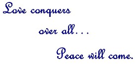 Love conquers over all...Peace will come